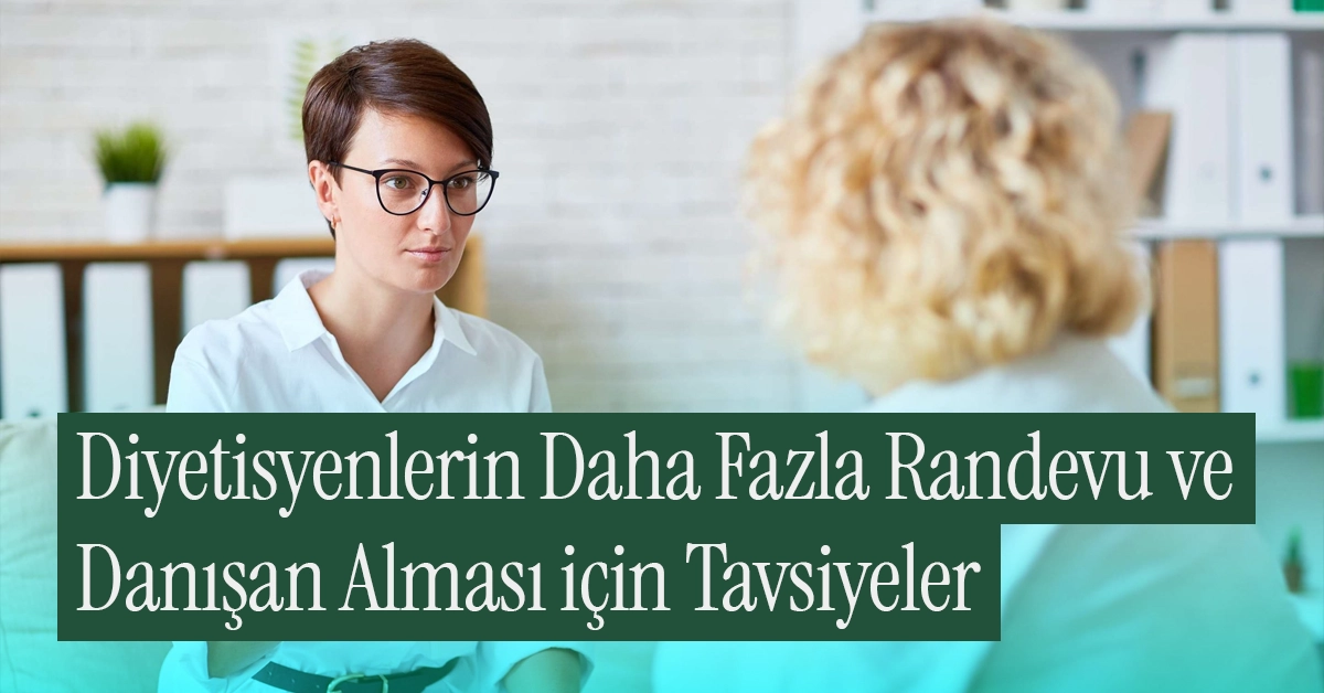 Diyetisyenlerin Danışan ve Randevu Alması için Tavsiyeler